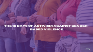 The 16 Days of Activism against Gender-Based Violence